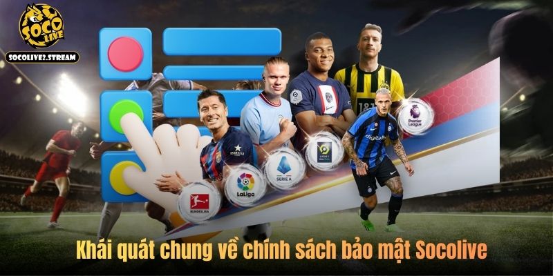Khái quát chung về chính sách bảo mật Socolive