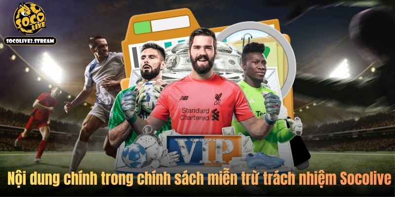 Nội dung chính trong chính sách miễn trừ trách nhiệm Socolive